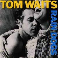 Tom Waits : Rain Dogs Tom Waits : Rain Dogs